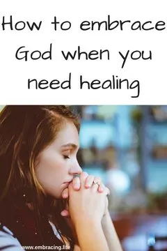 How to Embrace God When You Need Healing