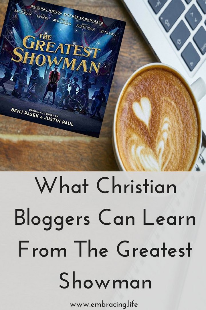 What Christian Bloggers Can Learn From The Greatest Showman