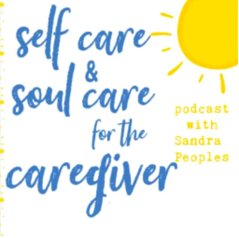 Self Care and Soul Care for the Caregiver Podcast