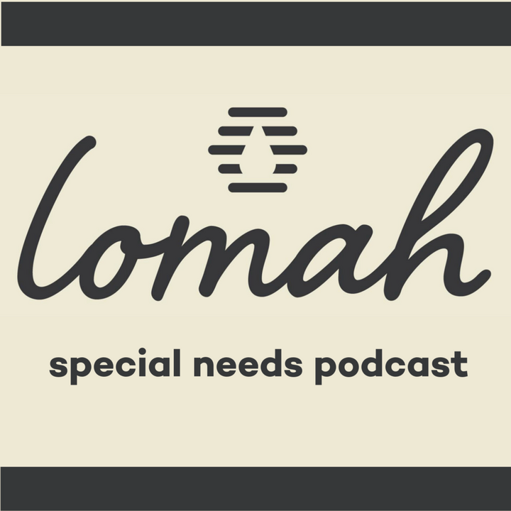 Lomah podcast for parents with teens and adults with special needs