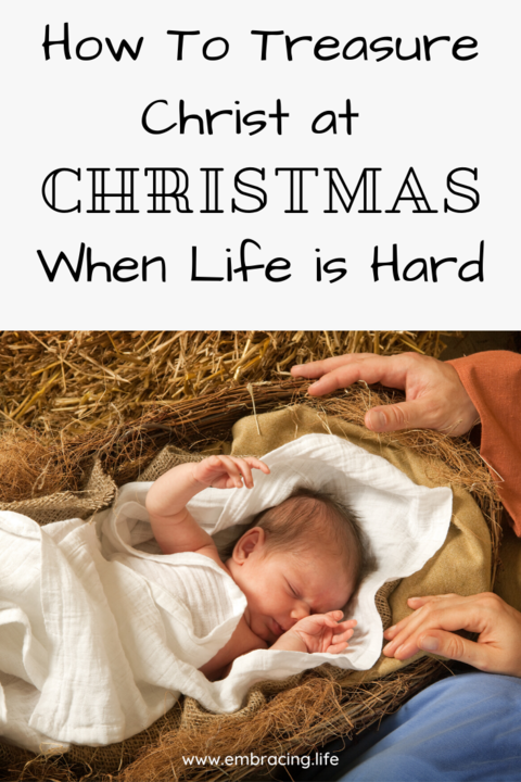 How to Treasure Christ at Christmas When Life is Hard