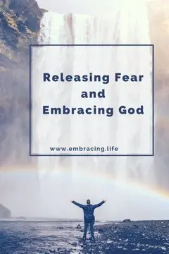 Releasing Fear and Embracing God