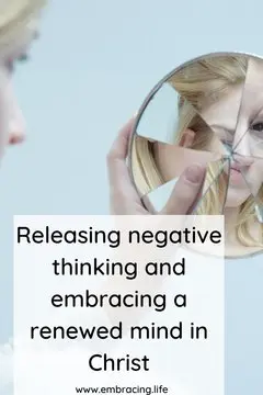Releasing negative thinking and embracing a renewed mind in Christ