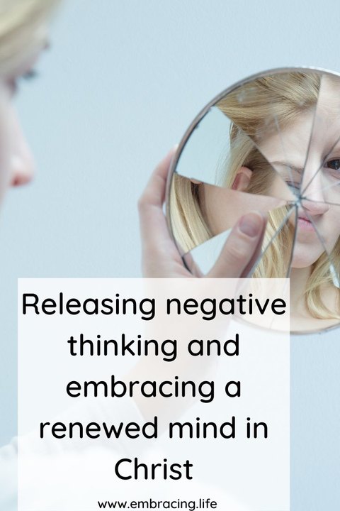 Releasing negative thinking and embracing a renewed mind in Christ