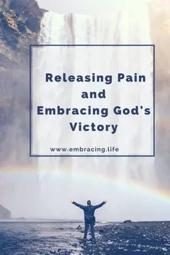 Releasing Pain and Embracing God's Victory