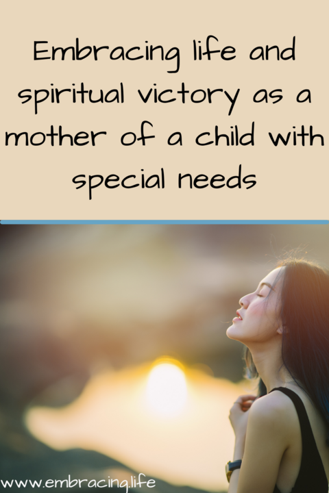 Embracing life and spiritual victory as a mother of a child with special needs